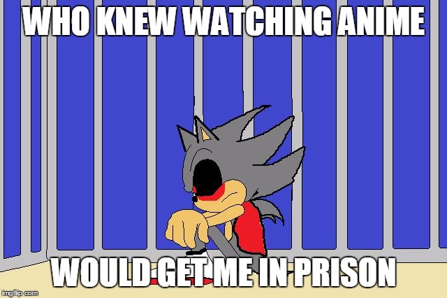 Who knew X would | WHO KNEW WATCHING ANIME WOULD GET ME IN PRISON | image tagged in who knew x would | made w/ Imgflip meme maker