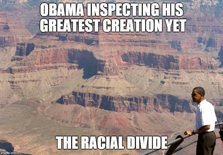 You didn't build that...he did | OBAMA INSPECTING HIS GREATEST CREATION YET THE RACIAL DIVIDE | image tagged in memes,funny,obama | made w/ Imgflip meme maker