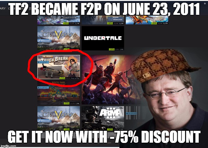 Wow, what a bargain! | TF2 BECAME F2P ON JUNE 23, 2011 GET IT NOW WITH -75% DISCOUNT | image tagged in team fortress 2,gabe newell,scumbag steve,steam,sale | made w/ Imgflip meme maker
