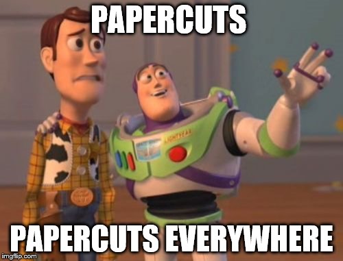 The "joys" of wrapping... | PAPERCUTS PAPERCUTS EVERYWHERE | image tagged in memes,x x everywhere,christmas | made w/ Imgflip meme maker