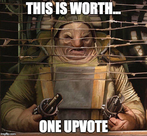 Unkar Plutt | THIS IS WORTH... ONE UPVOTE | image tagged in unkar plutt | made w/ Imgflip meme maker