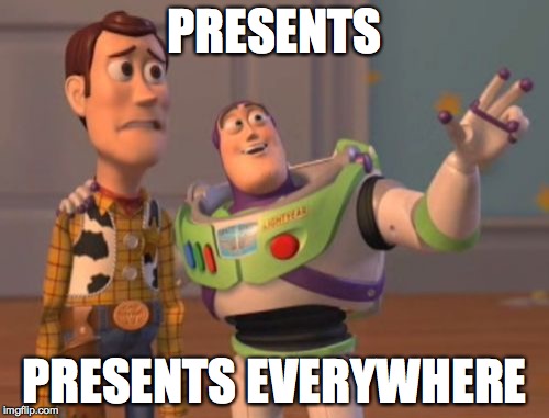 Tis the Christmas Season, and you will see all kinds of things left under the tree. | PRESENTS PRESENTS EVERYWHERE | image tagged in memes,x x everywhere,presents,toys | made w/ Imgflip meme maker