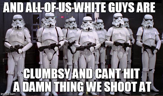 AND ALL OF US WHITE GUYS ARE CLUMBSY AND CANT HIT A DAMN THING WE SHOOT AT | made w/ Imgflip meme maker