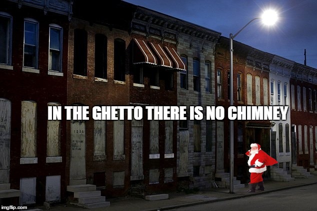 IN THE GHETTO THERE IS NO CHIMNEY | made w/ Imgflip meme maker