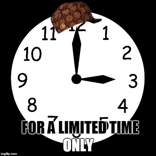 FOR A LIMITED TIME ONLY | made w/ Imgflip meme maker