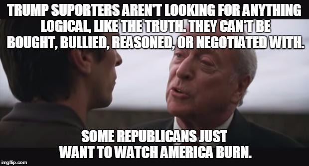 Attempting to Reason with Trump Supporters | TRUMP SUPORTERS AREN'T LOOKING FOR ANYTHING LOGICAL, LIKE THE TRUTH. THEY CAN'T BE BOUGHT, BULLIED, REASONED, OR NEGOTIATED WITH. SOME REPUB | image tagged in alfred burn,donald trump,election 2016,republicans | made w/ Imgflip meme maker