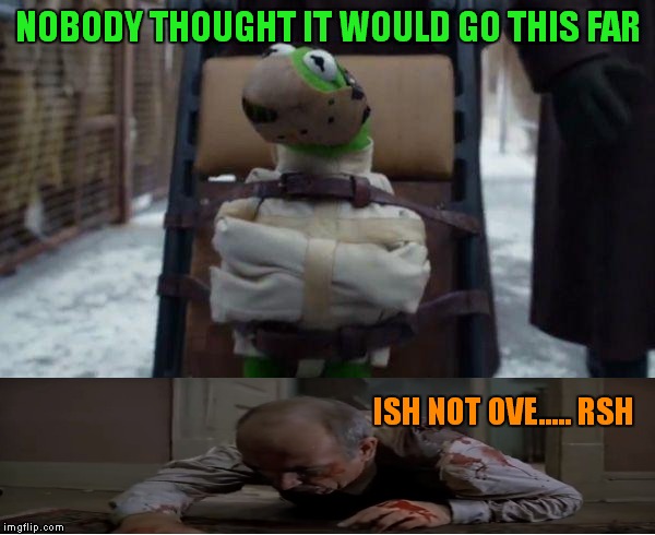 The battle crosses a line! | NOBODY THOUGHT IT WOULD GO THIS FAR ISH NOT OVE..... RSH | image tagged in kermit vs connery,meme war,silence of the lambs,funny memes | made w/ Imgflip meme maker