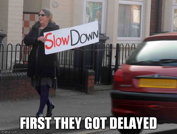 FIRST THEY GOT DELAYED | made w/ Imgflip meme maker