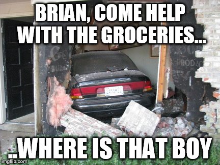 BRIAN, COME HELP WITH THE GROCERIES... ..WHERE IS THAT BOY | made w/ Imgflip meme maker