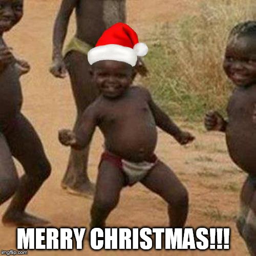 Third World Success Kid Meme | MERRY CHRISTMAS!!! | image tagged in memes,third world success kid | made w/ Imgflip meme maker