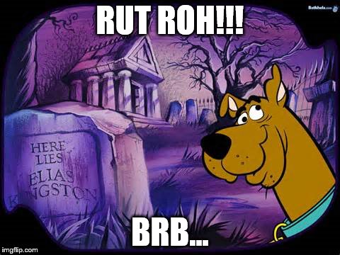 RUT ROH!!! BRB... | made w/ Imgflip meme maker