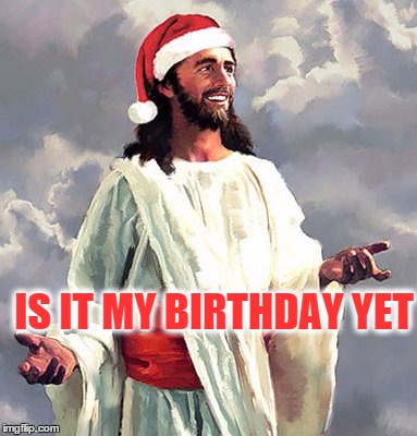 Merry Christmas Imgflip | IS IT MY BIRTHDAY YET | image tagged in memes,crotchgoblin | made w/ Imgflip meme maker