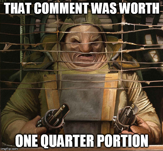 How Unkar Plutt Values Your Comment | THAT COMMENT WAS WORTH ONE QUARTER PORTION | image tagged in star wars,the force awakens | made w/ Imgflip meme maker