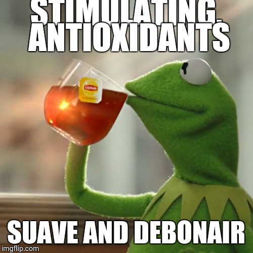 But That's None Of My Business | STIMULATING, ANTIOXIDANTS SUAVE AND DEBONAIR | image tagged in memes,but thats none of my business,kermit the frog | made w/ Imgflip meme maker