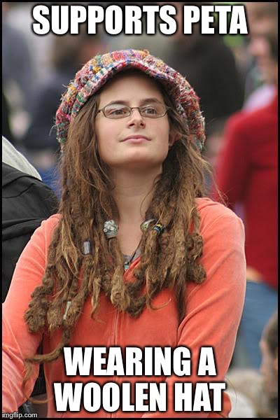 College Liberal | SUPPORTS PETA WEARING A WOOLEN HAT | image tagged in memes,college liberal | made w/ Imgflip meme maker