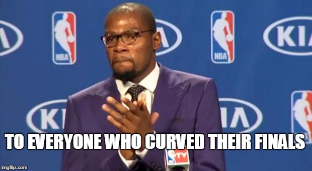 You The Real MVP Meme | TO EVERYONE WHO CURVED THEIR FINALS | image tagged in memes,you the real mvp | made w/ Imgflip meme maker