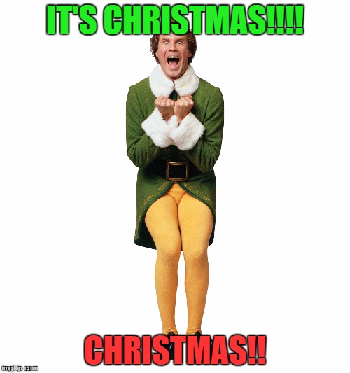 Christmas Elf | IT'S CHRISTMAS!!!! CHRISTMAS!! | image tagged in christmas elf | made w/ Imgflip meme maker