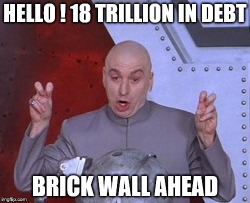 Dr Evil Laser | HELLO ! 18 TRILLION IN DEBT BRICK WALL AHEAD | image tagged in memes,dr evil laser | made w/ Imgflip meme maker