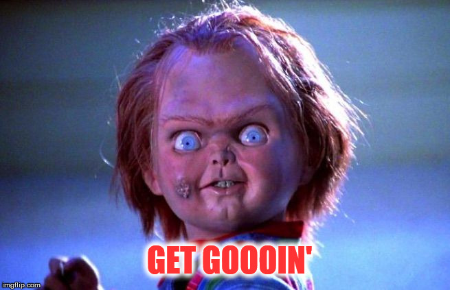 Honey I know your sick but i'm not sure how to drive stick and my parents will be pissed if were late. Especially at you. | GET GOOOIN' | image tagged in chucky,girl problems | made w/ Imgflip meme maker