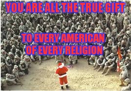 YOU ARE ALL THE TRUE GIFT TO EVERY AMERICAN OF EVERY RELIGION | made w/ Imgflip meme maker