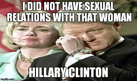 I DID NOT HAVE SEXUAL RELATIONS WITH THAT WOMAN HILLARY CLINTON | made w/ Imgflip meme maker