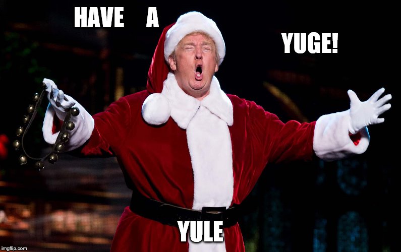 HAVE     A                                                                                       YUGE! YULE | image tagged in trump-christmas | made w/ Imgflip meme maker