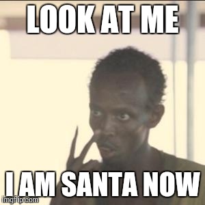 Look At Me Meme | LOOK AT ME I AM SANTA NOW | image tagged in memes,look at me | made w/ Imgflip meme maker