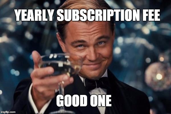 Yearly Fee | YEARLY SUBSCRIPTION FEE GOOD ONE | image tagged in memes,leonardo dicaprio cheers,cod,gaming,call of duty,sarcasm | made w/ Imgflip meme maker