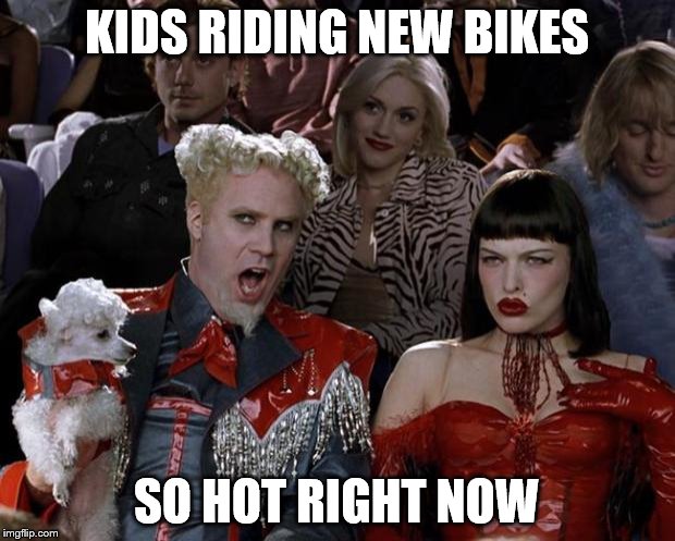 Mugatu So Hot Right Now Meme | KIDS RIDING NEW BIKES SO HOT RIGHT NOW | image tagged in memes,mugatu so hot right now,bikes,christmas,kids | made w/ Imgflip meme maker