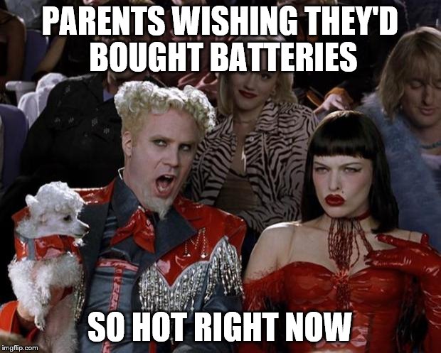 Foresight not included | PARENTS WISHING THEY'D BOUGHT BATTERIES SO HOT RIGHT NOW | image tagged in memes,mugatu so hot right now,christmas,toys | made w/ Imgflip meme maker