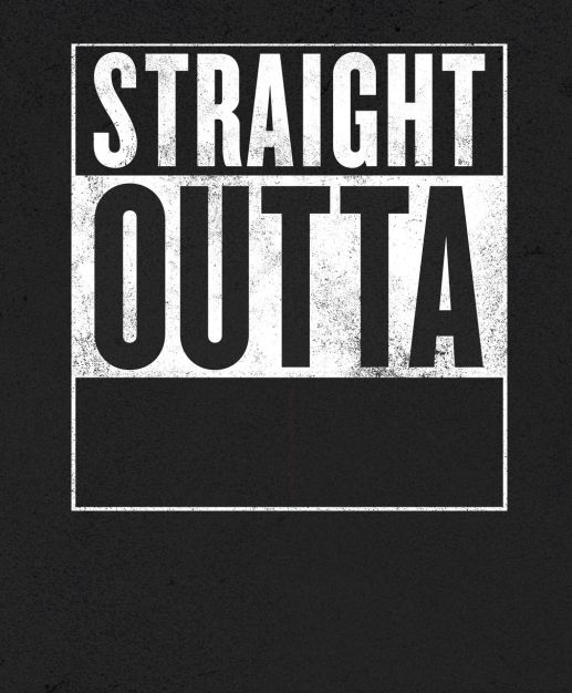 High Quality Straight Outta X blank template Blank Meme Template
