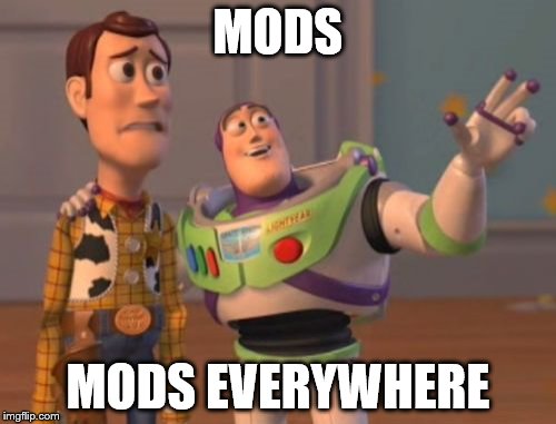 PC "Gaming" In A Nutshell 2 | MODS MODS EVERYWHERE | image tagged in memes,x x everywhere | made w/ Imgflip meme maker