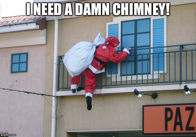 I NEED A DAMN CHIMNEY! | made w/ Imgflip meme maker