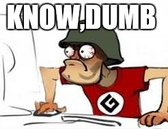 KNOW,DUMB | made w/ Imgflip meme maker