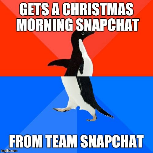 Socially Awesome Awkward Penguin | GETS A CHRISTMAS MORNING SNAPCHAT FROM TEAM SNAPCHAT | image tagged in memes,socially awesome awkward penguin,AdviceAnimals | made w/ Imgflip meme maker