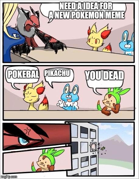 Pokemon board meeting | NEED A IDEA FOR A NEW POKEMON MEME POKEBAL PIKACHU YOU DEAD | image tagged in pokemon board meeting,memes | made w/ Imgflip meme maker