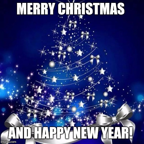 Merry Christmas  | MERRY CHRISTMAS AND HAPPY NEW YEAR! | image tagged in merry christmas  | made w/ Imgflip meme maker