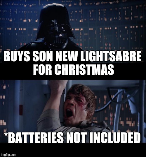 Star Wars No | BUYS SON NEW LIGHTSABRE FOR CHRISTMAS *BATTERIES NOT INCLUDED | image tagged in memes,star wars no | made w/ Imgflip meme maker