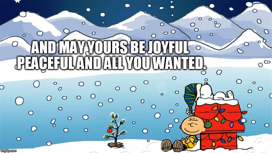 AND MAY YOURS BE JOYFUL PEACEFUL AND ALL YOU WANTED. | made w/ Imgflip meme maker