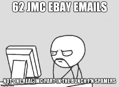 Computer Guy Meme | 62 JMC EBAY EMAILS NOT ONE REAL JMC PART IN THE BUNCH F'N SPAMERS | image tagged in memes,computer guy | made w/ Imgflip meme maker