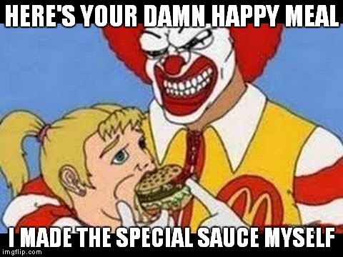 HERE'S YOUR DAMN HAPPY MEAL I MADE THE SPECIAL SAUCE MYSELF | made w/ Imgflip meme maker