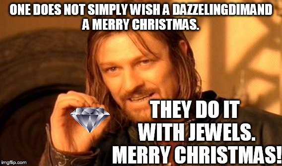 One Does Not Simply Meme | ONE DOES NOT SIMPLY WISH A DAZZELINGDIMAND A MERRY CHRISTMAS. THEY DO IT WITH JEWELS. MERRY CHRISTMAS! | image tagged in memes,one does not simply | made w/ Imgflip meme maker