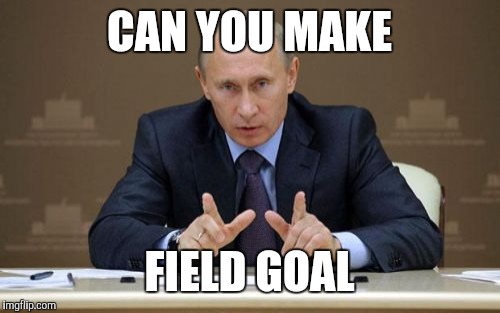 Vladimir Putin | CAN YOU MAKE FIELD GOAL | image tagged in memes,vladimir putin | made w/ Imgflip meme maker