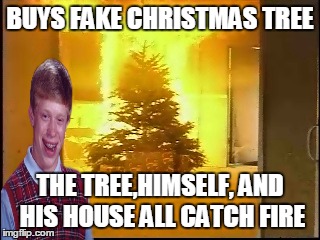 BUYS FAKE CHRISTMAS TREE THE TREE,HIMSELF, AND HIS HOUSE ALL CATCH FIRE | made w/ Imgflip meme maker