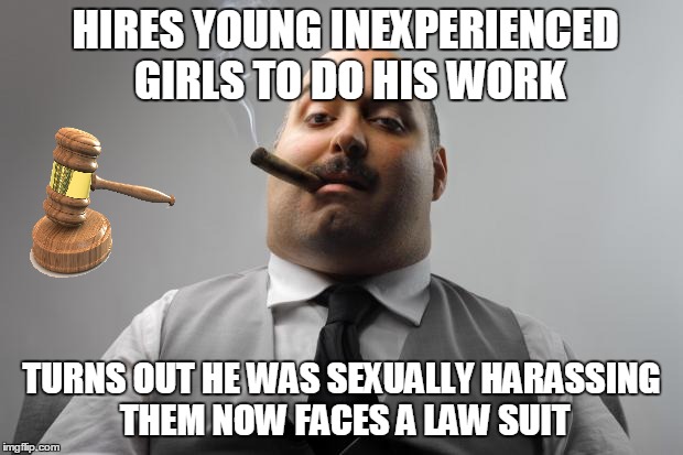 HIRES YOUNG INEXPERIENCED GIRLS TO DO HIS WORK TURNS OUT HE WAS SEXUALLY HARASSING THEM NOW FACES A LAW SUIT | made w/ Imgflip meme maker
