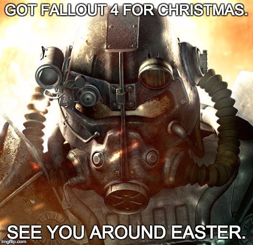 Brotherhood of Steel | GOT FALLOUT 4 FOR CHRISTMAS. SEE YOU AROUND EASTER. | image tagged in brotherhood of steel | made w/ Imgflip meme maker