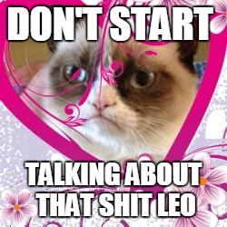 DON'T START TALKING ABOUT THAT SHIT LEO | made w/ Imgflip meme maker