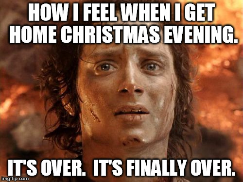 It's Over | HOW I FEEL WHEN I GET HOME CHRISTMAS EVENING. IT'S OVER.  IT'S FINALLY OVER. | image tagged in it's over,christmas | made w/ Imgflip meme maker