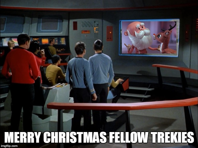 Star Trek Bridge viewer | MERRY CHRISTMAS FELLOW TREKIES | image tagged in star trek bridge viewer | made w/ Imgflip meme maker