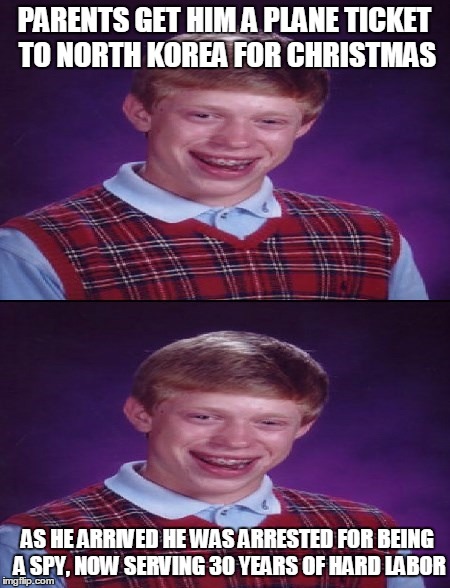 PARENTS GET HIM A PLANE TICKET TO NORTH KOREA FOR CHRISTMAS AS HE ARRIVED HE WAS ARRESTED FOR BEING A SPY, NOW SERVING 30 YEARS OF HARD LABO | made w/ Imgflip meme maker